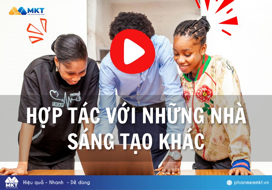 Hãy hợp tác với những nhà sáng tạo khác